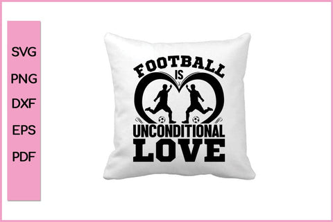 Football is Unconditional Love Funny Sports SVG PNG Craft Cut File SVG SVG Print File 