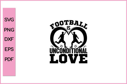 Football is Unconditional Love Funny Sports SVG PNG Craft Cut File SVG SVG Print File 