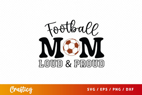 Football mom loud & proud SVG Design SVG Designangry 