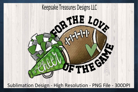 Football Season, For The Love Of The Game, Green School Color, Sublimation PNG Sublimation Keepsake Treasures Designs LLC. 