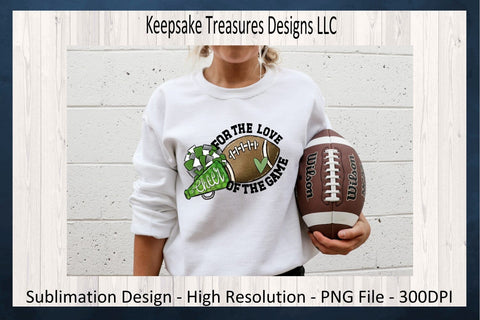 Football Season, For The Love Of The Game, Green School Color, Sublimation PNG Sublimation Keepsake Treasures Designs LLC. 
