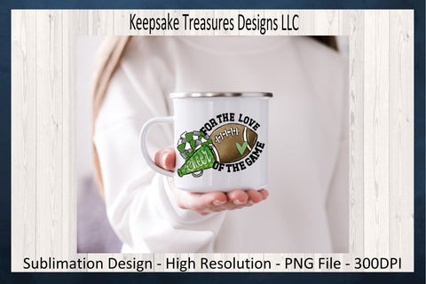 Football Season, For The Love Of The Game, Green School Color, Sublimation PNG Sublimation Keepsake Treasures Designs LLC. 