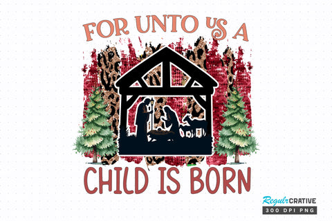 For unto us a child is born png design Sublimation Regulrcrative 
