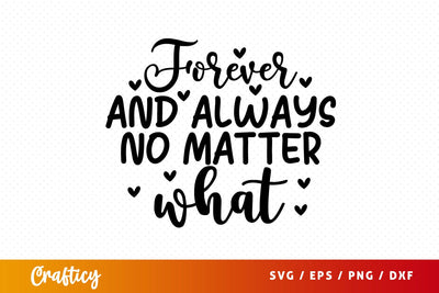 Forever and always no matter what SVG Design SVG Designangry 
