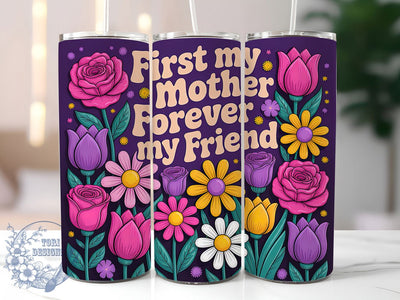 Forever My Friend 20oz Tumbler, Floral Mom, Best Mom Ever, First My Mother Forever My Friend, 20oz Tumbler Wrap, PNG Sublimation Design, Gift For Mom Sublimation ToriDesigns 