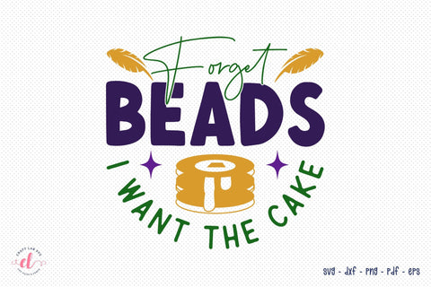 Forget Beads I Want the Cake - Mardi Gras SVG SVG CraftLabSVG 