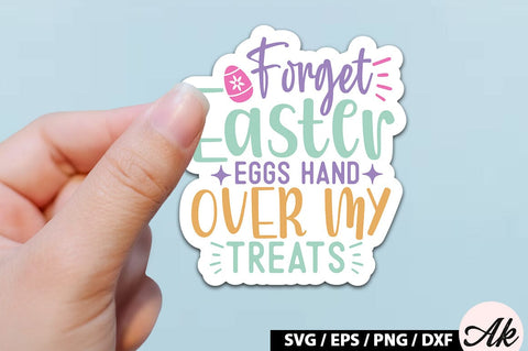 Forget easter eggs hand over my treats SVG Stickers SVG akazaddesign 