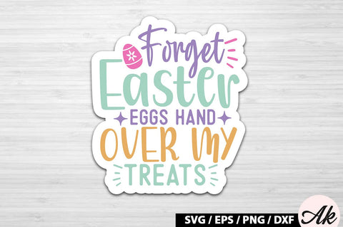 Forget easter eggs hand over my treats SVG Stickers SVG akazaddesign 