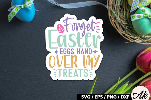 Forget easter eggs hand over my treats SVG Stickers SVG akazaddesign 