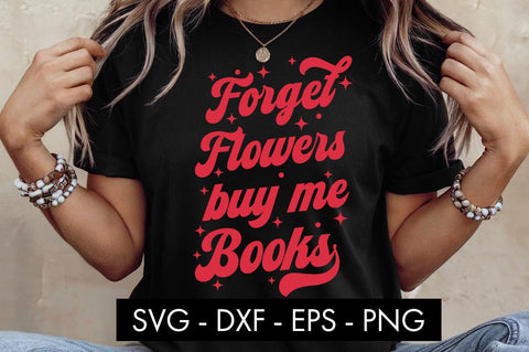 Forget Flowers Buy Me Books SVG PNG Sublimation SVG Freeling Design House 