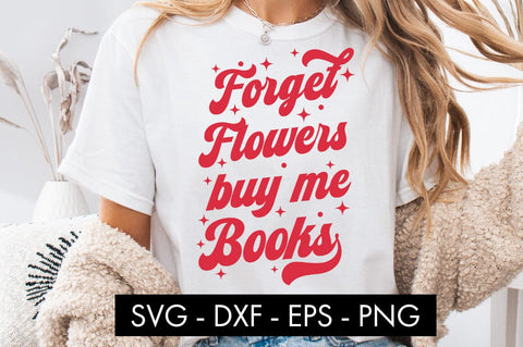 Forget Flowers Buy Me Books SVG PNG Sublimation SVG Freeling Design House 