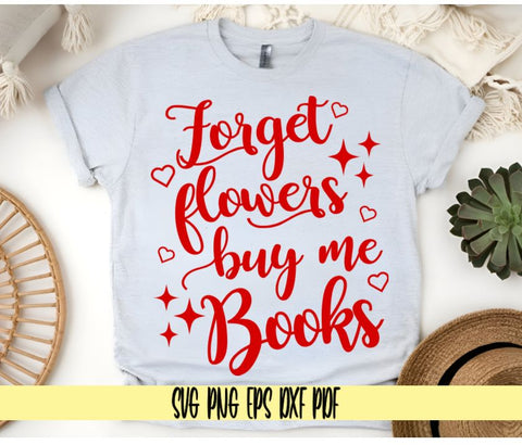 Forget Flowers Buy Me Books - Valentine's Day Design - Digital Cut File for Cricut - SVG PNG PDF DXF EPS SVG DigitalDesigns365 
