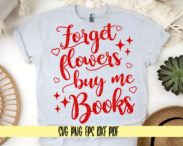 Forget Flowers Buy Me Books - Valentine's Day Design - Digital Cut File for Cricut - SVG PNG PDF DXF EPS SVG DigitalDesigns365 