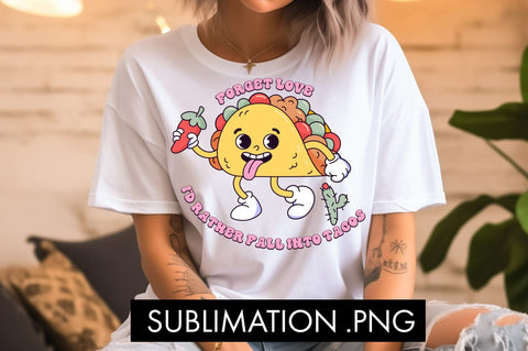 Forget Love I'd Rather Fall Into Tacos PNG Sublimation Sublimation Freeling Design House 