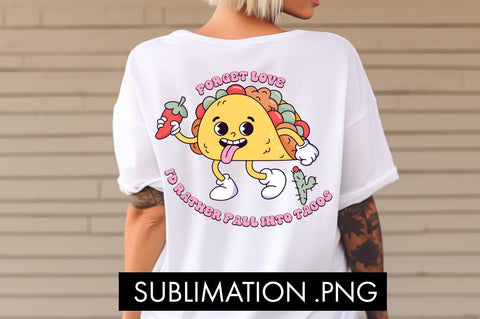 Forget Love I'd Rather Fall Into Tacos PNG Sublimation Sublimation Freeling Design House 