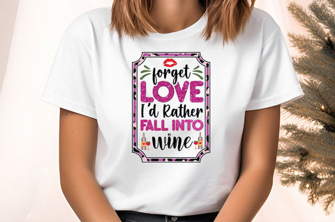 Forget love i'd rather fall into wine PNG Design Sublimation Designangry 