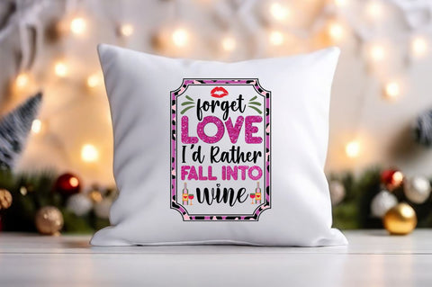 Forget love i'd rather fall into wine PNG Design Sublimation Designangry 