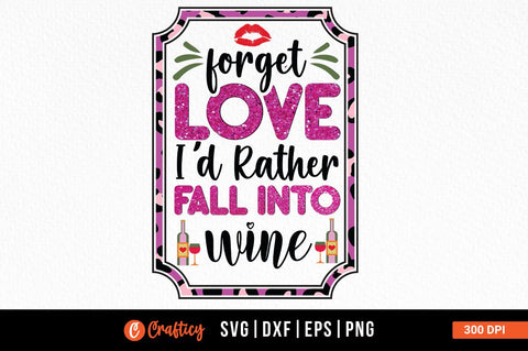Forget love i'd rather fall into wine PNG Design Sublimation Designangry 