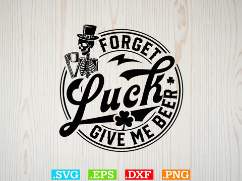 Forget Luck Give Me Beer Gift T-shirt Design SVG Creativeart88 