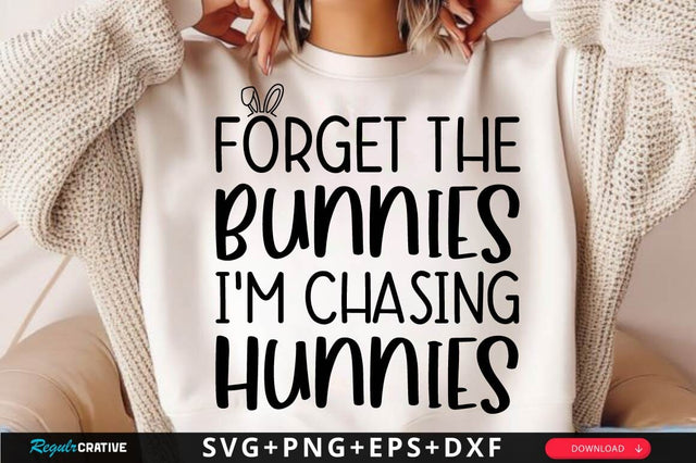 Forget The Bunnies I'm Chasing Hunnies SVG Design SVG Regulrcrative 
