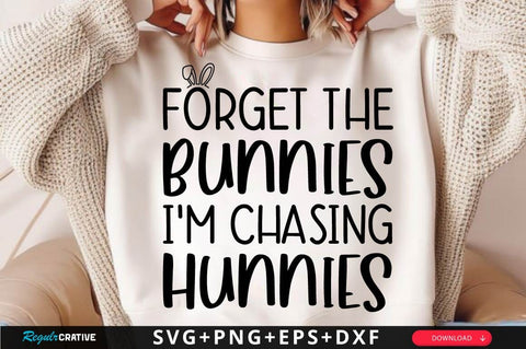 Forget The Bunnies I'm Chasing Hunnies SVG Design SVG Regulrcrative 