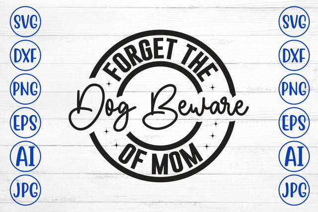 Forget The Dog Beware Of Mom SVG Cut File SVG Syaman 