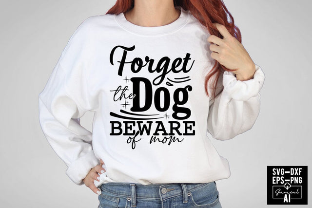 Forget The Dog Beware Of Mom Svg Cut Files Creative Art SVG CraftlabSvg55 