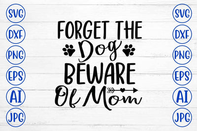 Forget The Dog Beware Of Mom SVG Design SVG Syaman 