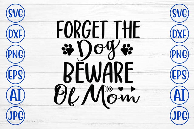 Forget The Dog Beware Of Mom SVG Design SVG Syaman 