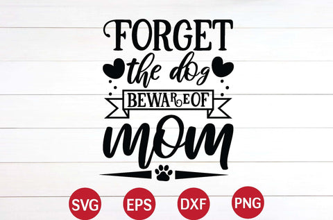 Forget the dog beware of mom svg SVG designer krishna 