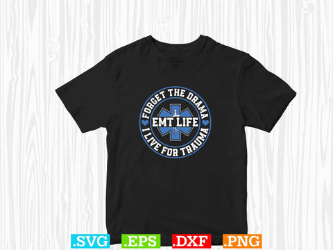 FORGET THE DRAMA EMT LIFE I LIVE FOR TRAUMA Shirt, EMS Paramedic Svg, EMT Svg, Medical Color Outlined Symbol Svg SVG Creativeart88 