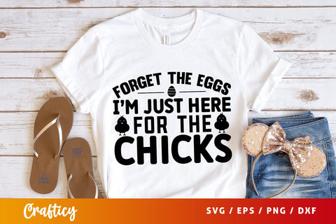 Forget the eggs im just here for the chicks SVG Design SVG Designangry 