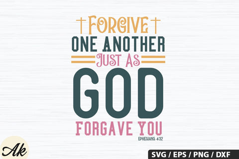 Forgive One Another Just As God Forgave You Ephesians 4,32 SVG Design SVG akazaddesign 