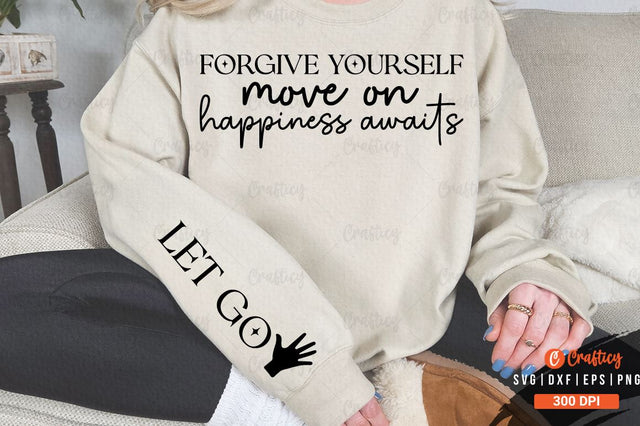 Forgive yourself move on happiness awaits Sleeve SVG Design SVG Designangry 
