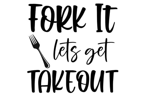 Fork It Let's Get Takeout | Funny Kitchen Quote SVG SVG Ikonart Design Shop 