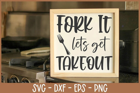 Fork It Let's Get Takeout SVG - Funny Kitchen Sign Cut File PNG DXF EPS - Sarcastic Cooking Quote SVG Silhouette School Blog Design Shop 