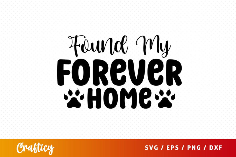 Found My Forever Home SVG Design SVG Designangry 