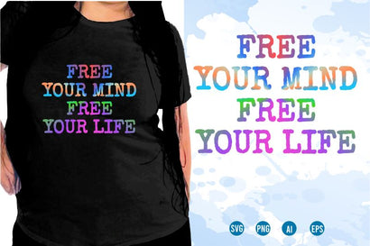 Free Your Mind Free Your Life SVG, Inspirational Quotes, Motivatinal Quote Sublimation PNG T shirt Designs, Sayings SVG, Positive Vibes, SVG D2PUTRI Designs 