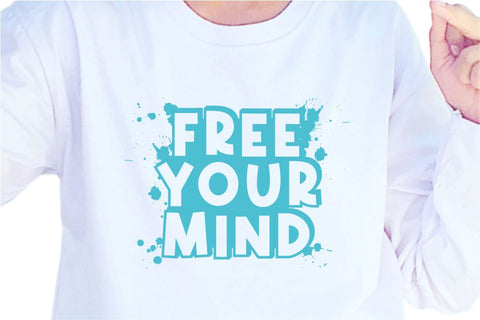 Free Your Mind SVG, Inspirational Quotes, Motivatinal Quote Sublimation PNG T shirt Designs, Sayings SVG, Positive Vibes, SVG D2PUTRI Designs 