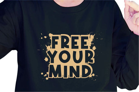 Free Your Mind SVG, Inspirational Quotes, Motivatinal Quote Sublimation PNG T shirt Designs, Sayings SVG, Positive Vibes, SVG D2PUTRI Designs 