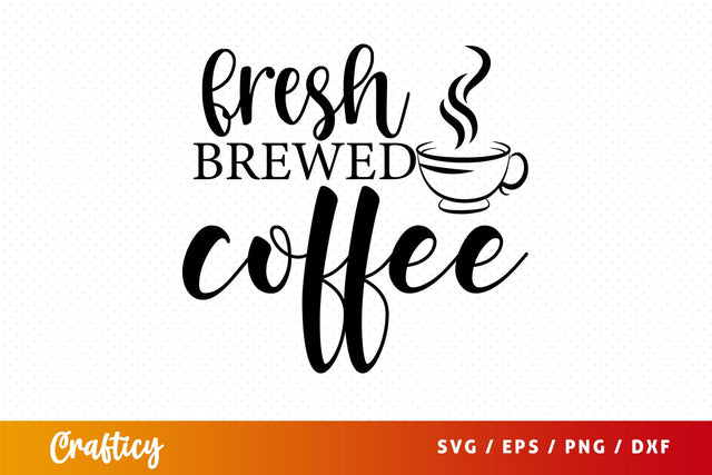 Fresh brewed coffee SVG Design SVG Designangry 