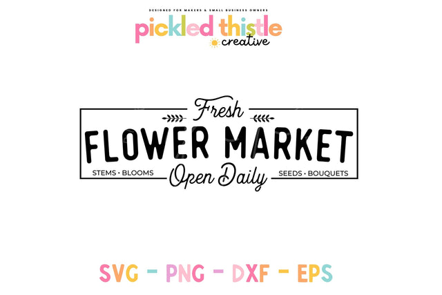 Fresh Flower Market SVG, Spring Decor SVG, Farmhouse Spring Decor SVG SVG Pickled Thistle Creative 