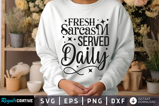 Fresh sarcasm served daily Svg Design SVG Regulrcrative 