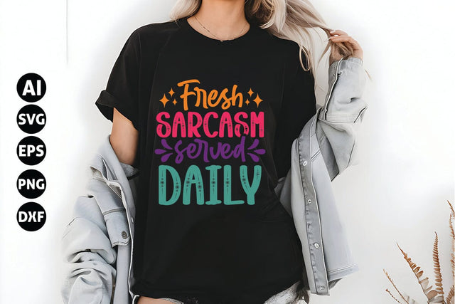 Fresh Sarcasm Served Daily Svg, Funny Sarcastic Svg SVG shah alam 