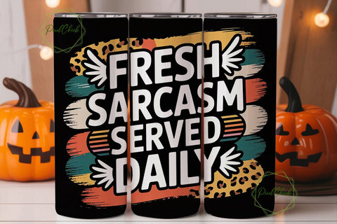 Fresh Sarcasm Tumbler Wrap PNG Sublimation PixelChick 