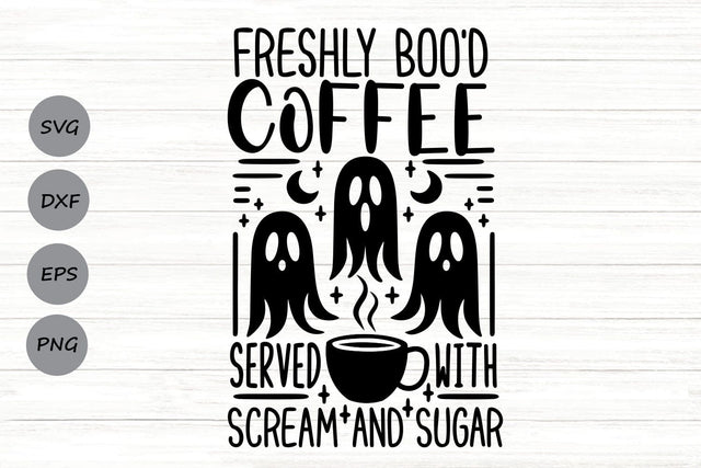 Freshly Boo'd Coffee Served With Scream and Sugar| Halloween Coffee SVG Cutting Files. SVG CosmosFineArt 