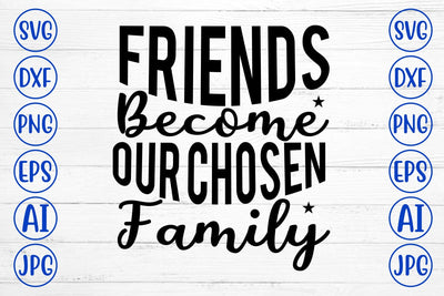 Friends Become Our Chosen Family SVG SVG Syaman 