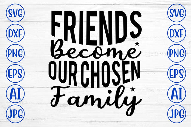 Friends Become Our Chosen Family SVG SVG Syaman 