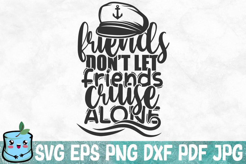 Friends Don't Let Friends Cruise Alone SVG MintyMarshmallows 