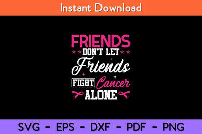 Friends Don't Let Friends Fight Alone Breast Cancer Svg Design SVG artprintfile 